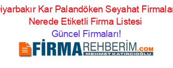 Diyarbakır+Kar+Palandöken+Seyahat+Firmaları+Nerede+Etiketli+Firma+Listesi Güncel+Firmaları!