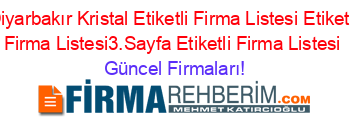 Diyarbakır+Kristal+Etiketli+Firma+Listesi+Etiketli+Firma+Listesi3.Sayfa+Etiketli+Firma+Listesi Güncel+Firmaları!
