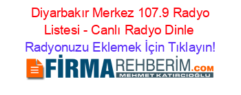 +Diyarbakır+Merkez+107.9+Radyo+Listesi+-+Canlı+Radyo+Dinle Radyonuzu+Eklemek+İçin+Tıklayın!
