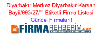 Diyarbakır+Merkez+Diyarbakır+Karsan+Bayii/993/27/””+Etiketli+Firma+Listesi Güncel+Firmaları!