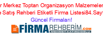 Diyarbakır+Merkez+Toptan+Organizasyon+Malzemeleri+İmalat+Ve+Satış+Rehberi+Etiketli+Firma+Listesi84.Sayfa Güncel+Firmaları!