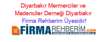 Diyarbakır+Mermerciler+ve+Madenciler+Derneği+Diyarbakır Firma+Rehberim+Üyesidir!
