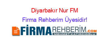 Diyarbakır+Nur+FM Firma+Rehberim+Üyesidir!