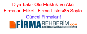 Diyarbakır+Oto+Elektrik+Ve+Akü+Firmaları+Etiketli+Firma+Listesi85.Sayfa Güncel+Firmaları!