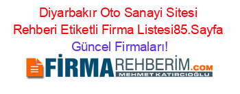 Diyarbakır+Oto+Sanayi+Sitesi+Rehberi+Etiketli+Firma+Listesi85.Sayfa Güncel+Firmaları!