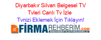 +Diyarbakır+Silvan+Belgesel+TV+Tvleri+Canlı+Tv+İzle Tvnizi+Eklemek+İçin+Tıklayın!