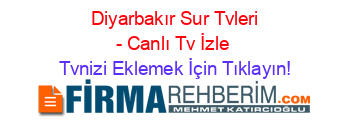+Diyarbakır+Sur+Tvleri+-+Canlı+Tv+İzle Tvnizi+Eklemek+İçin+Tıklayın!