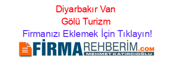 Diyarbakır+Van+Gölü+Turizm Firmanızı+Eklemek+İçin+Tıklayın!