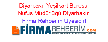 Diyarbakır+Yeşilkart+Bürosu+Nüfus+Müdürlüğü+Diyarbakır Firma+Rehberim+Üyesidir!