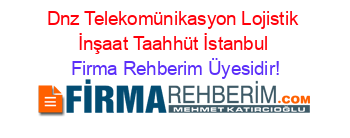 Dnz+Telekomünikasyon+Lojistik+İnşaat+Taahhüt+İstanbul Firma+Rehberim+Üyesidir!