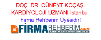 DOÇ.+DR.+CÜNEYT+KOÇAŞ+KARDİYOLOJİ+UZMANI+Istanbul Firma+Rehberim+Üyesidir!