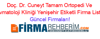 Doç.+Dr.+Cuneyt+Tamam+Ortopedi+Ve+Travmatoloji+Kliniği+Yenişehir+Etiketli+Firma+Listesi Güncel+Firmaları!