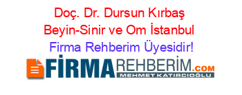 Doç.+Dr.+Dursun+Kırbaş+Beyin-Sinir+ve+Om+İstanbul Firma+Rehberim+Üyesidir!