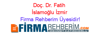 Doç.+Dr.+Fatih+İslamoğlu+İzmir Firma+Rehberim+Üyesidir!