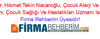 Doç.Dr.+Hikmet+Tekin+Nacaroğlu,+Çocuk+Alerji+Ve+Astım+Uzmanı,+Çocuk+Sağlığı+Ve+Hastalıkları+Uzmanı+Istanbul Firma+Rehberim+Üyesidir!