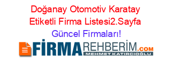Doğanay+Otomotiv+Karatay+Etiketli+Firma+Listesi2.Sayfa Güncel+Firmaları!