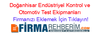 Doğanhisar+Endüstriyel+Kontrol+ve+Otomotiv+Test+Ekipmanları Firmanızı+Eklemek+İçin+Tıklayın!