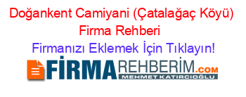 Doğankent+Camiyani+(Çatalağaç+Köyü)+Firma+Rehberi+ Firmanızı+Eklemek+İçin+Tıklayın!