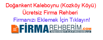 Doğankent+Kaleboynu+(Kozköy+Köyü)+Ücretsiz+Firma+Rehberi+ Firmanızı+Eklemek+İçin+Tıklayın!