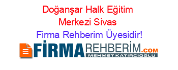 Doğanşar+Halk+Eğitim+Merkezi+Sivas Firma+Rehberim+Üyesidir!