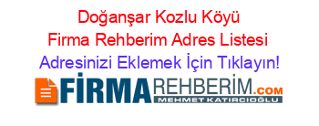 +Doğanşar+Kozlu+Köyü+Firma+Rehberim+Adres+Listesi Adresinizi+Eklemek+İçin+Tıklayın!