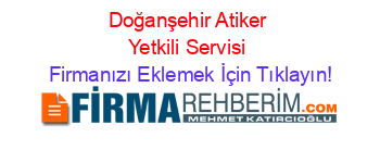 Doğanşehir+Atiker+Yetkili+Servisi Firmanızı+Eklemek+İçin+Tıklayın!