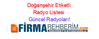Doğanşehir+Etiketli+Radyo+Listesi Güncel+Radyoları!