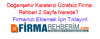 Doğanşehir+Karaterzi+Ücretsiz+Firma+Rehberi+2.Sayfa+Nerede?+ Firmanızı+Eklemek+İçin+Tıklayın!