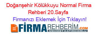 Doğanşehir+Kölükkuyu+Normal+Firma+Rehberi+20.Sayfa+ Firmanızı+Eklemek+İçin+Tıklayın!