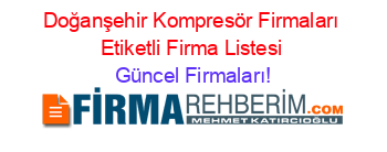 Doğanşehir+Kompresör+Firmaları+Etiketli+Firma+Listesi Güncel+Firmaları!