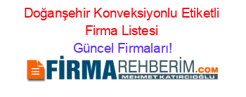 Doğanşehir+Konveksiyonlu+Etiketli+Firma+Listesi Güncel+Firmaları!