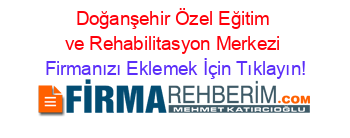 Doğanşehir+Özel+Eğitim+ve+Rehabilitasyon+Merkezi Firmanızı+Eklemek+İçin+Tıklayın!