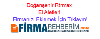Doğanşehir+Rtrmax+El+Aletleri Firmanızı+Eklemek+İçin+Tıklayın!