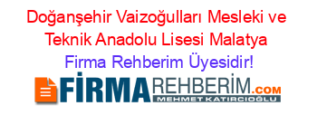 Doğanşehir+Vaizoğulları+Mesleki+ve+Teknik+Anadolu+Lisesi+Malatya Firma+Rehberim+Üyesidir!