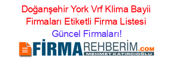 Doğanşehir+York+Vrf+Klima+Bayii+Firmaları+Etiketli+Firma+Listesi Güncel+Firmaları!