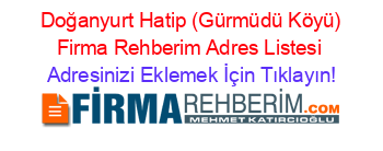 +Doğanyurt+Hatip+(Gürmüdü+Köyü)+Firma+Rehberim+Adres+Listesi Adresinizi+Eklemek+İçin+Tıklayın!