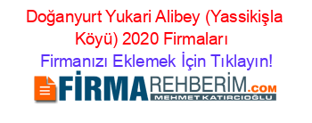 Doğanyurt+Yukari+Alibey+(Yassikişla+Köyü)+2020+Firmaları+ Firmanızı+Eklemek+İçin+Tıklayın!