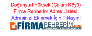 +Doğanyurt+Yüksek+(Çakirli+Köyü)+Firma+Rehberim+Adres+Listesi Adresinizi+Eklemek+İçin+Tıklayın!