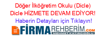 Döğer+İlköğretim+Okulu+(Dicle)+Dicle+HİZMETE+DEVAM+EDİYOR! Haberin+Detayları+için+Tıklayın!