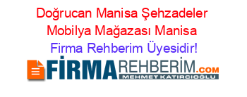 Doğrucan+Manisa+Şehzadeler+Mobilya+Mağazası+Manisa Firma+Rehberim+Üyesidir!