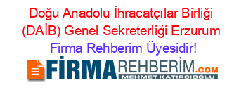 Doğu+Anadolu+İhracatçılar+Birliği+(DAİB)+Genel+Sekreterliği+Erzurum Firma+Rehberim+Üyesidir!