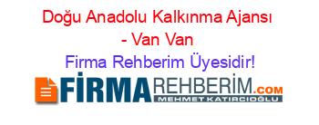 Doğu+Anadolu+Kalkınma+Ajansı+-+Van+Van Firma+Rehberim+Üyesidir!