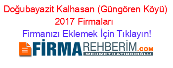 Doğubayazit+Kalhasan+(Güngören+Köyü)+2017+Firmaları+ Firmanızı+Eklemek+İçin+Tıklayın!