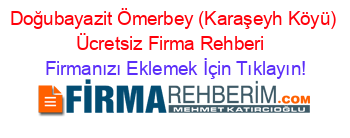 Doğubayazit+Ömerbey+(Karaşeyh+Köyü)+Ücretsiz+Firma+Rehberi+ Firmanızı+Eklemek+İçin+Tıklayın!