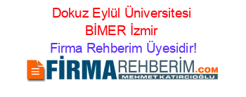 Dokuz+Eylül+Üniversitesi+BİMER+İzmir Firma+Rehberim+Üyesidir!