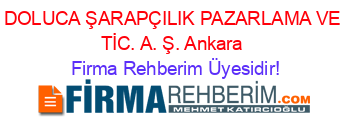 DOLUCA+ŞARAPÇILIK+PAZARLAMA+VE+TİC.+A.+Ş.+Ankara Firma+Rehberim+Üyesidir!
