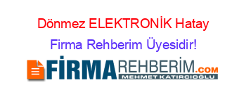 Dönmez+ELEKTRONİK+Hatay Firma+Rehberim+Üyesidir!