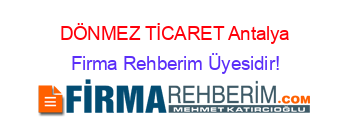 DÖNMEZ+TİCARET+Antalya Firma+Rehberim+Üyesidir!