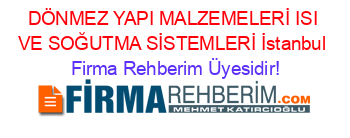 DÖNMEZ+YAPI+MALZEMELERİ+ISI+VE+SOĞUTMA+SİSTEMLERİ+İstanbul Firma+Rehberim+Üyesidir!