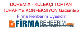 DOREMIX+-+KÜLEKÇİ+TOPTAN+TUHAFİYE+KONFEKSİYON+Gaziantep Firma+Rehberim+Üyesidir!